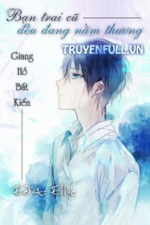 Truyện Bạn Trai Cũ Đều Đang Nằm Thương