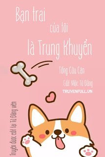 Truyện Bạn Trai Của Tôi Là Trung Khuyển