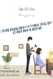 Truyện Bạn Trai Người Đông Bắc Vô Cùng Ngọt Ngào