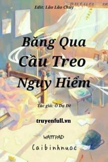 Truyện Băng Qua Cầu Treo Nguy Hiểm