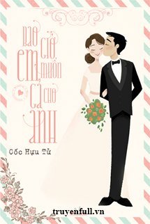 Truyện Bao Giờ Em Muốn Gả Cho Anh