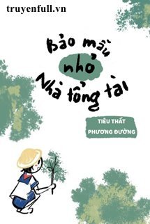 Truyện Bảo Mẫu Nhỏ Nhà Tổng Tài