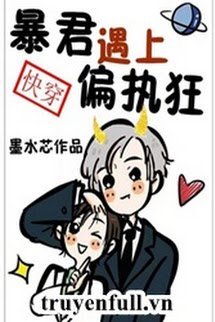 Truyện Bạo Quân Gặp Gỡ Cố Chấp Cuồng