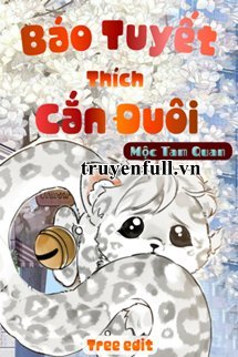 Truyện Báo Tuyết Thích Cắn Đuôi