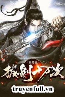 Truyện Bắt Đầu Ta Rút Kiếm Mười Vạn Lần