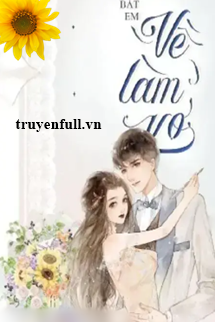 Truyện Bắt Em Về Làm Vợ