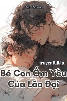 Truyện Bé Con Ốm Yếu Của Lão Đại