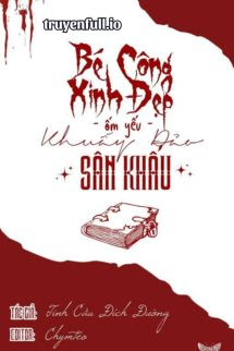 Truyện Bé Công Xinh Đẹp Ốm Yếu Khuẩy Đảo Sân Khấu