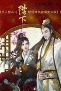 Truyện Bệ Hạ, Người Như Vậy Rất Dễ Mất Ta