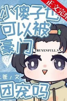 Truyện Bé Ngốc Cũng Được Nhà Giàu Nuông Chiều Sao