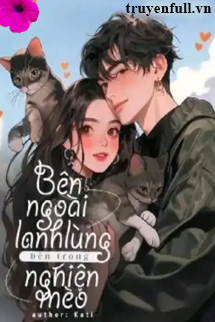 Truyện Bên Ngoài Lạnh Lùng Bên Trong Nghiện Mèo
