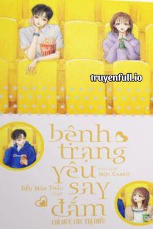 Truyện Bệnh Trạng Yêu Say Đắm - Chỉ Hữu Thụ Tri Hiểu