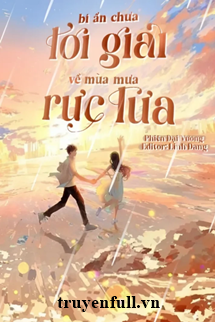 Truyện Bí Ẩn Chưa Lời Giải Về Mùa Mưa Rực Lửa