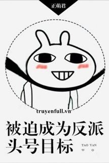 Truyện Bị Bắt Trở Thành Mục Tiêu Số Một Của Nhân Vật Phản Diện