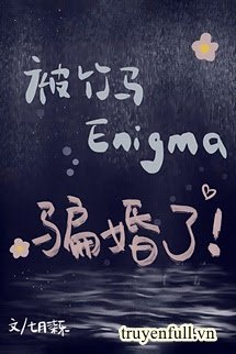 Truyện Bị Trúc Mã Enigma Lừa Hôn