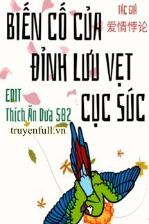 Truyện Biến Cố Của Đỉnh Lưu Vẹt Cục Súc