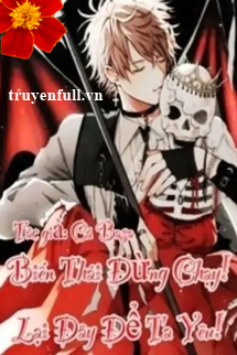 Truyện Biến Thái Đừng Chạy Lại Đây Để Ta Yêu!