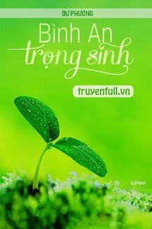 Truyện Bình An Trọng Sinh