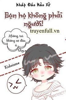 Truyện Bọn Họ Không Phải Người!