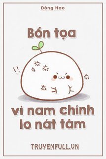 Truyện Bổn Tọa Vì Nam Chính Lo Nát Tâm