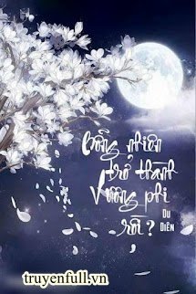 Truyện Bỗng Nhiên Trở Thành Vương Phi Rồi?