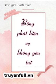 Truyện Bỗng Phát Hiện Vợ Không Yêu Tôi