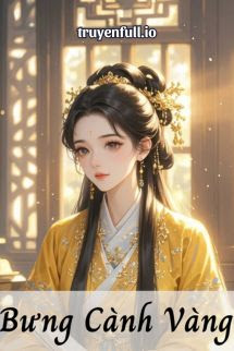 Truyện Bưng Cành Vàng - Lục Trúc Thanh Thanh