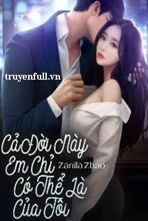 Truyện Cả Đời Này Em Chỉ Có Thể Là Của Tôi