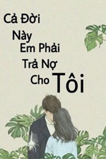 Truyện Cả Đời Này Em Phải Trả Nợ Cho Tôi