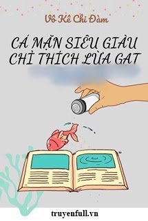 Truyện Cá Mặn Siêu Giàu Chỉ Thích Lừa Gạt