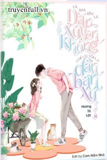 Truyện Cả Nhà Đều Là Dân Xuyên Không, Chỉ Có Tôi Là Dân Bản Xứ