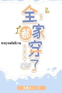 Truyện Cả Nhà Đều Xuyên (Cổ Xuyên Kim)