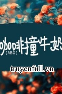 Truyện Cà Phê Đụng Sữa Bò