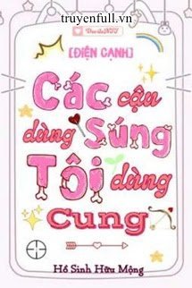 Truyện Các Cậu Dùng Súng Tôi Dùng Cung