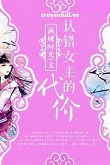 Truyện Cái Giá Của Nhận Sai Nữ Chủ