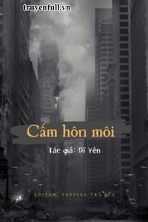 Truyện Cấm Hôn Môi