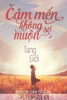 Truyện Cảm Mến Không Sợ Muộn