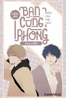 Truyện Cảm Ơn Bạn Cùng Phòng Tha Chết