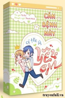 Truyện Căn Bệnh Này Có Tên Là Yêu Em