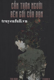 Truyện Cẩn Thận Người Bên Gối Của Bạn
