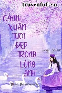 Truyện Cảnh Xuân Tươi Đẹp Trong Lòng Anh