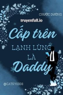 Truyện Cấp Trên Lạnh Lùng Là Daddy - Chước Đường