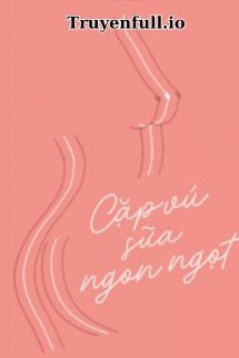 Truyện Cặp Vú Sữa Ngon Ngọt - Mã Tử