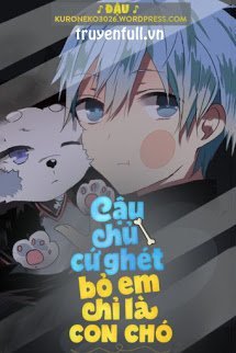 Truyện Cậu Chủ Cứ Ghét Bỏ Em Chỉ Là Một Con Chó