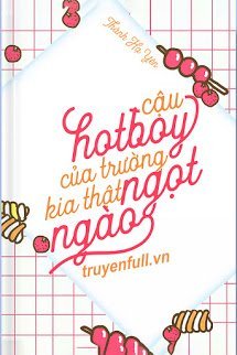 Truyện Cậu Hotboy Trường Kia Thật Ngọt Ngào