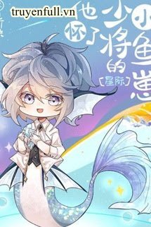 Truyện Cậu Mang Thai Cá Con Của Thiếu Tướng