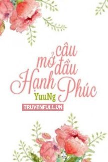 Truyện Câu Mở Đầu Hạnh Phúc