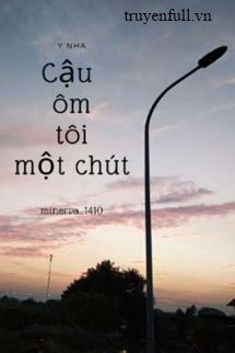 Truyện Cậu Ôm Tôi Một Chút