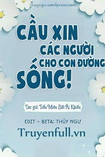 Truyện Cầu Xin Các Người Cho Con Đường Sống