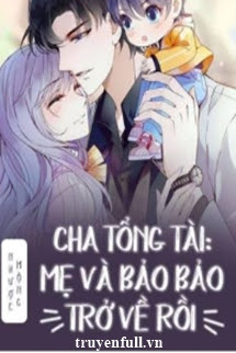 Truyện Cha Tổng Tài: Mẹ Và Bảo Bảo Trở Về Rồi!